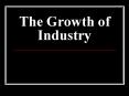The Growth of Industry PowerPoint PPT Presentation