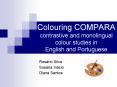 Colouring COMPARA contrastive and monolingual colour studies in English and Portuguese PowerPoint PPT Presentation