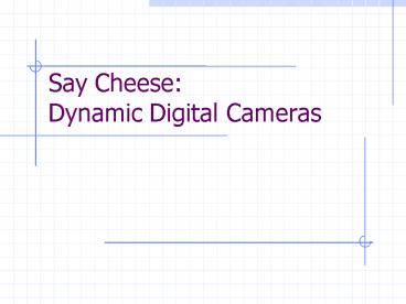 Say Cheese: Dynamic Digital Cameras