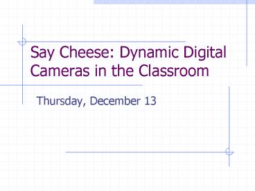 Say Cheese: Dynamic Digital Cameras in the Classroom