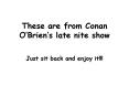 These are from Conan OBriens late nite show PowerPoint PPT Presentation