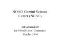NOAO Gemini Science Center NGSC PowerPoint PPT Presentation