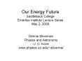 Our Energy Future Saddleback College Emeritus Institute Lecture Series May 2, 2008 PowerPoint PPT Presentation