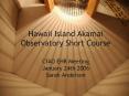 Hawaii Island Akamai Observatory Short Course CfAO EHR Meeting January 24th 2006 Sarah Anderson PowerPoint PPT Presentation