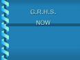 G.R.H.S. NOW PowerPoint PPT Presentation
