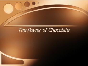 The Power of Chocolate