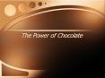 The Power of Chocolate PowerPoint PPT Presentation