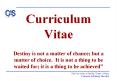 Curriculum Vitae Destiny is not a matter of chance but a matter of choice. It is not a thing to be w PowerPoint PPT Presentation