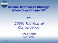 National Information Strategy: Where Does Ontario Fit OR 2006: The Year of Convergence OALT ABO May, PowerPoint PPT Presentation