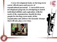 Career development looks at the longterm career effectiveness and success of organizational personne PowerPoint PPT Presentation