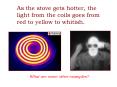 As the stove gets hotter, the light from the coils goes from red to yellow to whitish. PowerPoint PPT Presentation