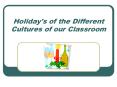 Holiday's of the Different Cultures of our Classroom PowerPoint PPT Presentation