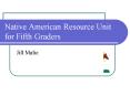 Native American Resource Unit for Fifth Graders PowerPoint PPT Presentation