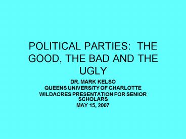 POLITICAL PARTIES: THE GOOD, THE BAD AND THE UGLY