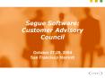 Segue Software: Customer Advisory Council October 2729, 2004 San Francisco Marriott PowerPoint PPT Presentation