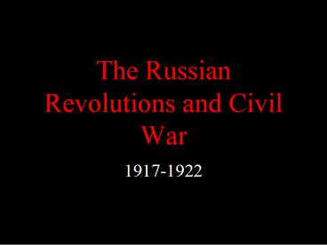 The Russian Revolutions and Civil War