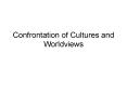 Confrontation of Cultures and Worldviews PowerPoint PPT Presentation
