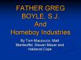 FATHER GREG BOYLE, S.J. And Homeboy Industries PowerPoint PPT Presentation