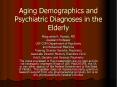 Aging Demographics and Psychiatric Diagnoses in the Elderly PowerPoint PPT Presentation