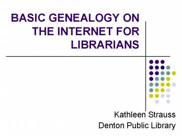 BASIC GENEALOGY ON THE INTERNET FOR LIBRARIANS