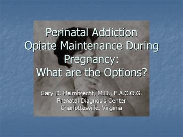 Perinatal Addiction Opiate Maintenance During Pregnancy: What are the Options