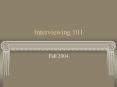 Interviewing 101 PowerPoint PPT Presentation