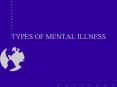 TYPES OF MENTAL ILLNESS PowerPoint PPT Presentation
