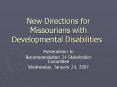New Directions for Missourians with Developmental Disabilities PowerPoint PPT Presentation