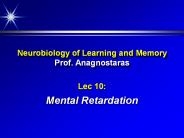 Neurobiology of Learning and Memory Prof. Anagnostaras