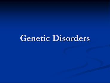 PPT – Genetic Disorders PowerPoint presentation | free to view - id ...