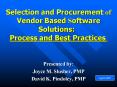 Selection and Procurement of Vendor BasedSoftware Solutions: Process and Best Practices PowerPoint PPT Presentation