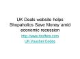 UK Deals website helps Shopaholics Save Money amid economic recession