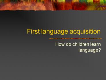 First language acquisition presentation | free to view