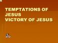 TEMPTATIONS OF JESUS VICTORY OF JESUS PowerPoint PPT Presentation