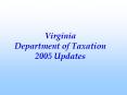 Virginia Department of Taxation 2005 Updates PowerPoint PPT Presentation
