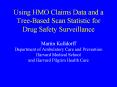 Using HMO Claims Data and a Tree-Based Scan Statistic for Drug Safety Surveillance PowerPoint PPT Presentation