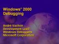 Windows 2000 Debugging Andr Vachon Development Lead Windows Debuggers Microsoft Corporation PowerPoint PPT Presentation
