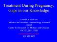 Treatment During Pregnancy: Gaps in our Knowledge PowerPoint PPT Presentation