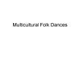 Multicultural Folk Dances PowerPoint PPT Presentation