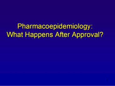Pharmacoepidemiology: What Happens After Approval