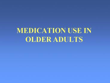 MEDICATION USE IN OLDER ADULTS