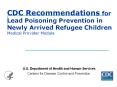 CDC Recommendations for Lead Poisoning Prevention in Newly Arrived Refugee Children Medical Provider Module PowerPoint PPT Presentation