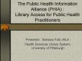 The Public Health Information Alliance PHIA : Library Access for Public Health Practitioners PowerPoint PPT Presentation