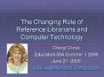 The Changing Role of Reference Librarians and Computer Technology PowerPoint PPT Presentation