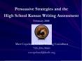 Persuasive Strategies and the High School Kansas Writing Assessment February 2008 PowerPoint PPT Presentation