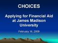 CHOICES Applying for Financial Aid at James Madison University PowerPoint PPT Presentation