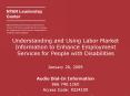 Understanding and Using Labor Market Information to Enhance Employment Services for People with Disa PowerPoint PPT Presentation