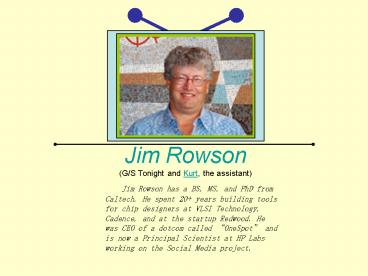 Jim Rowson GS Tonight and Kurt, the assistant