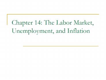 Chapter 14: The Labor Market, Unemployment, and Inflation presentation ...