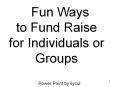 Fun Ways to Fund Raise for Individuals or Groups PowerPoint PPT Presentation
